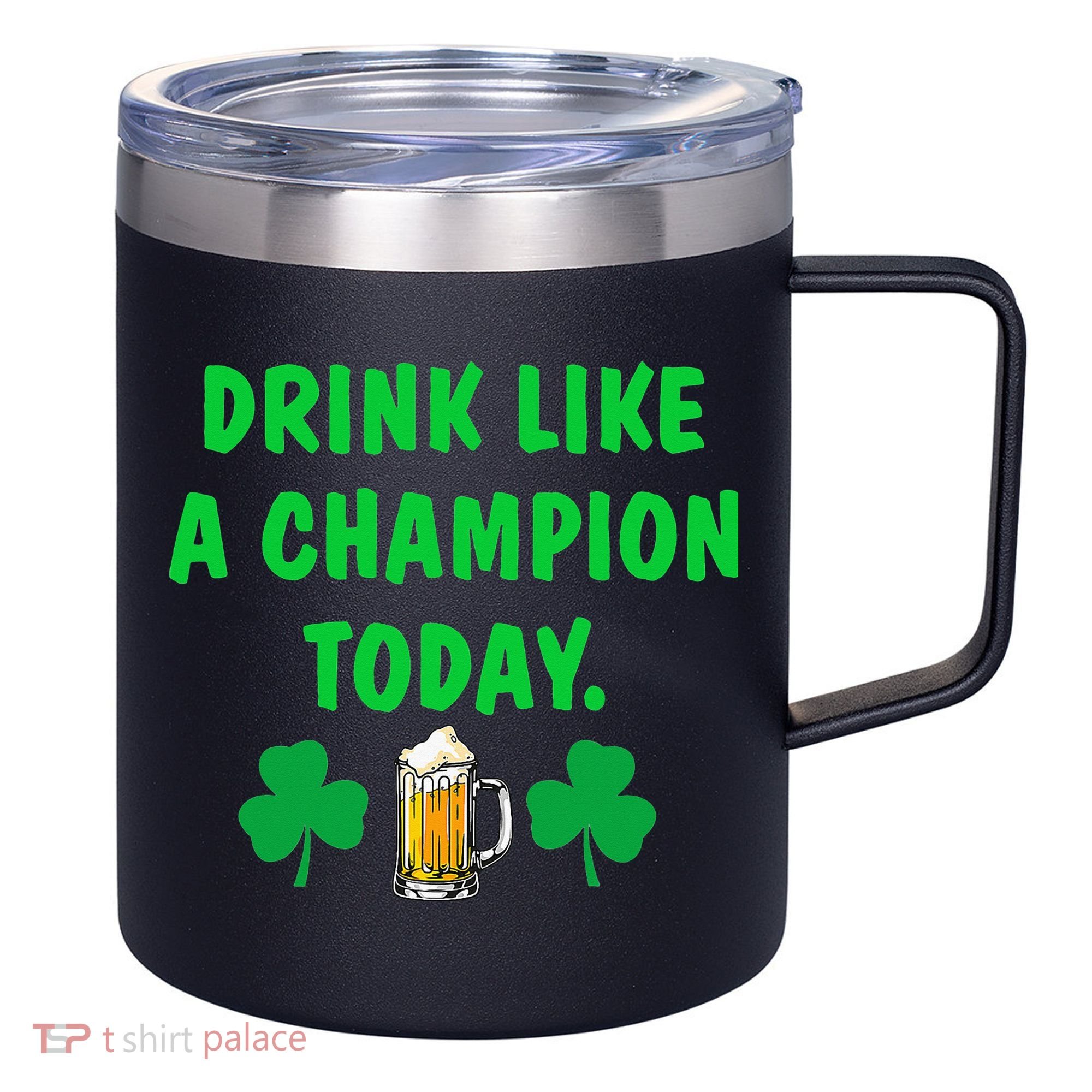 Drink Like Champion Today St Patricks Day Irish Drinking 12oz Stainless Steel Coffee Mug