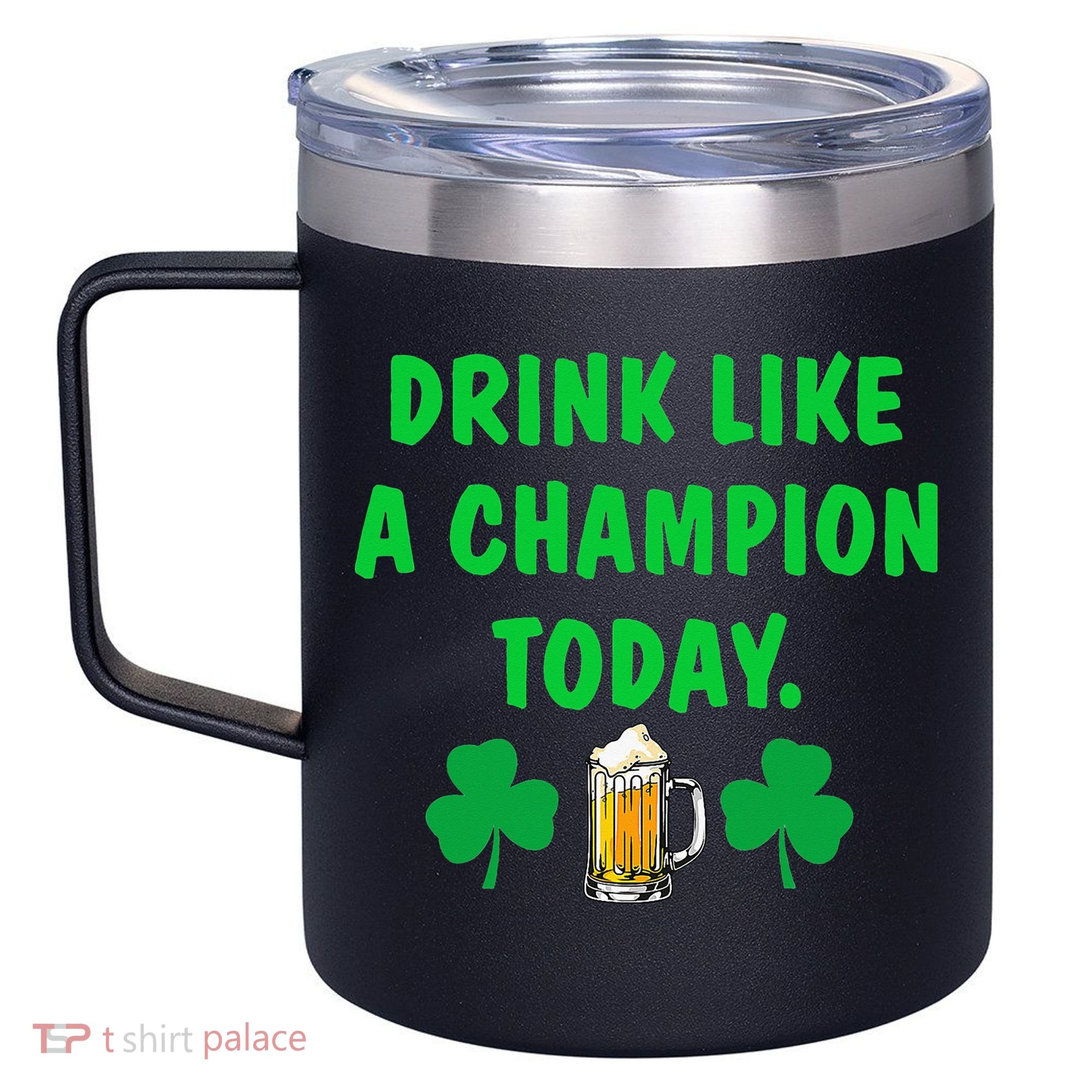 Drink Like Champion Today St Patricks Day Irish Drinking 12oz Stainless Steel Coffee Mug