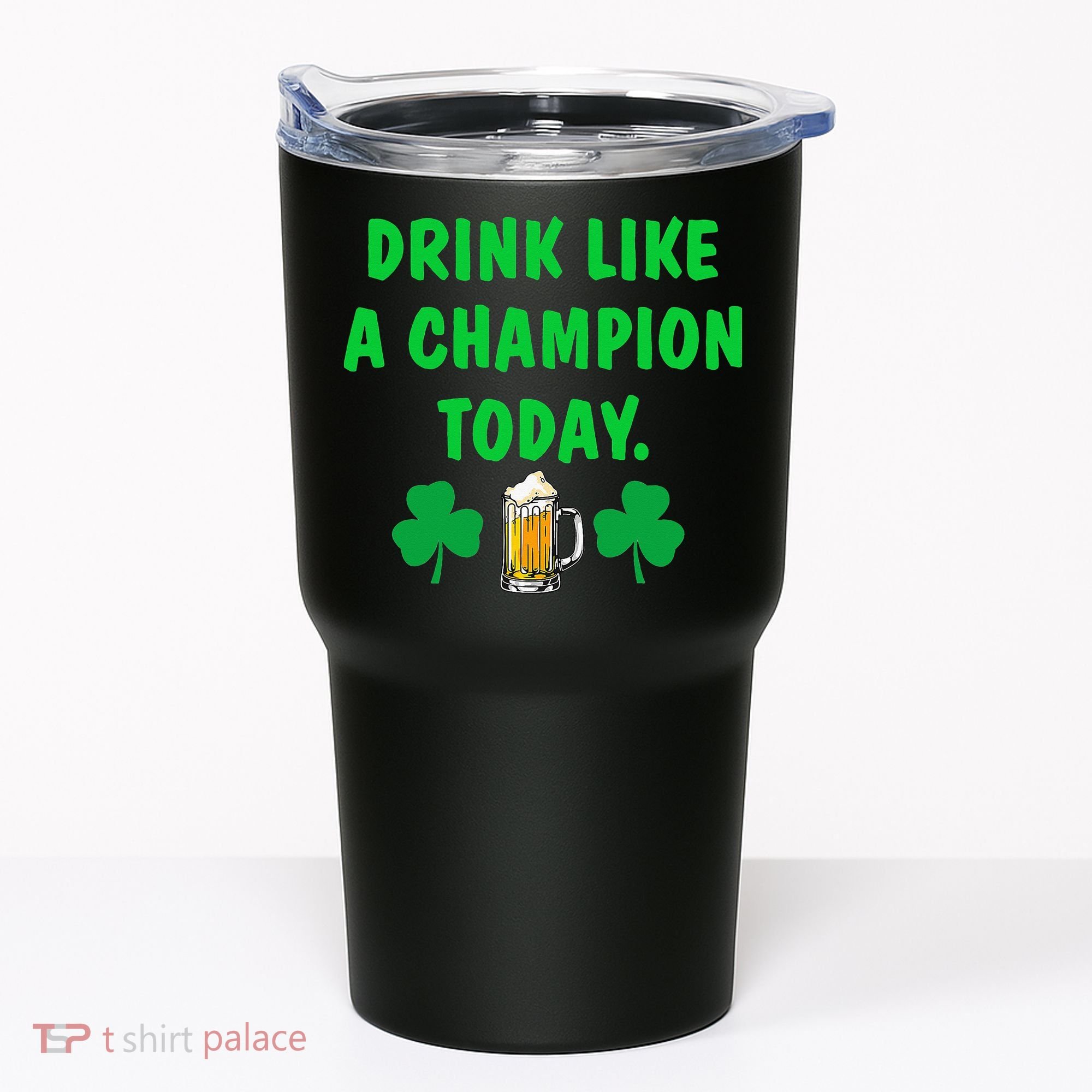 Drink Like Champion Today St Patricks Day Irish Drinking Tumbler