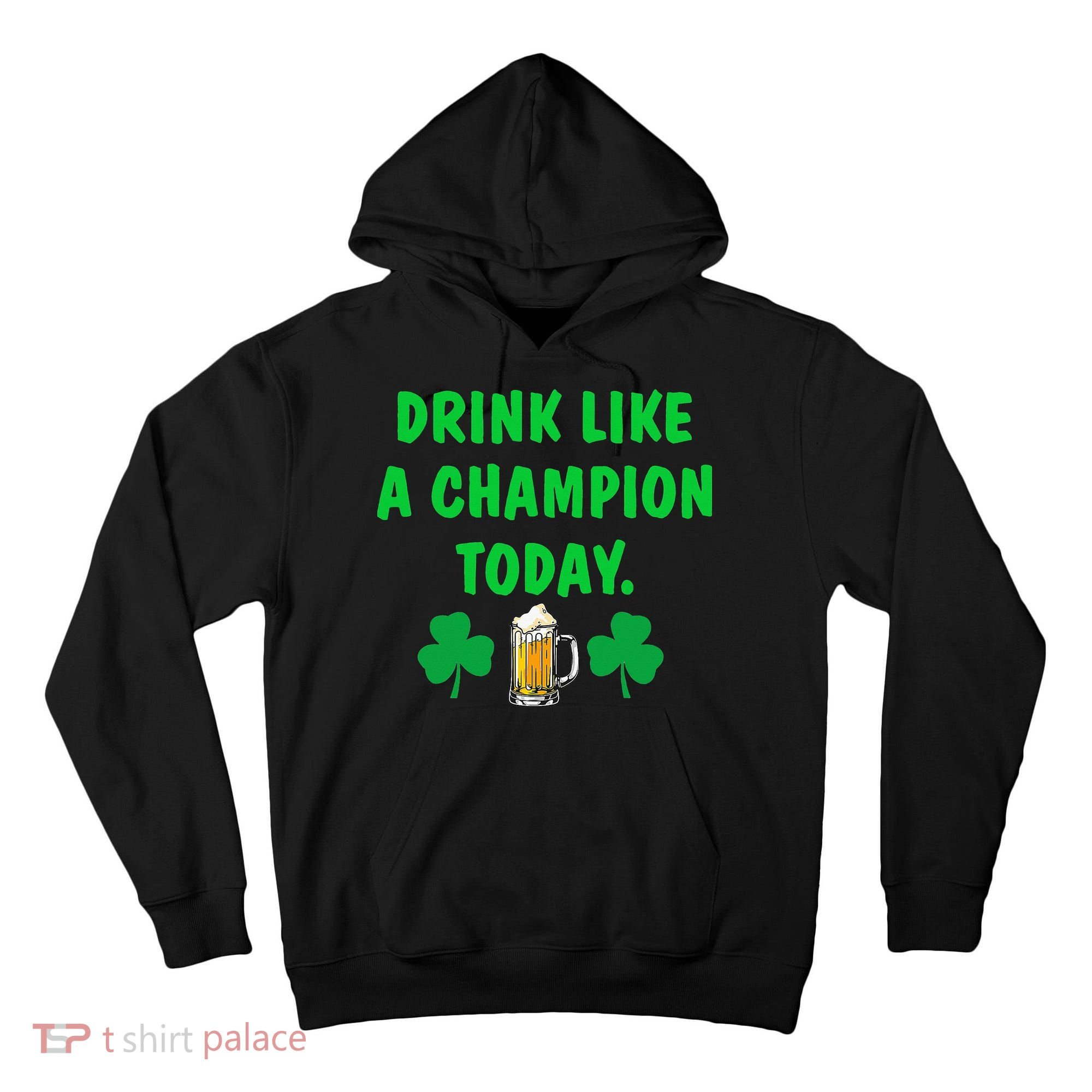 Drink Like Champion Today St Patricks Day Irish Drinking Tall Hoodie