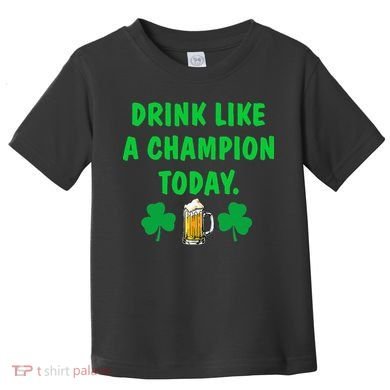Drink Like Champion Today St Patricks Day Irish Drinking Toddler T-Shirt