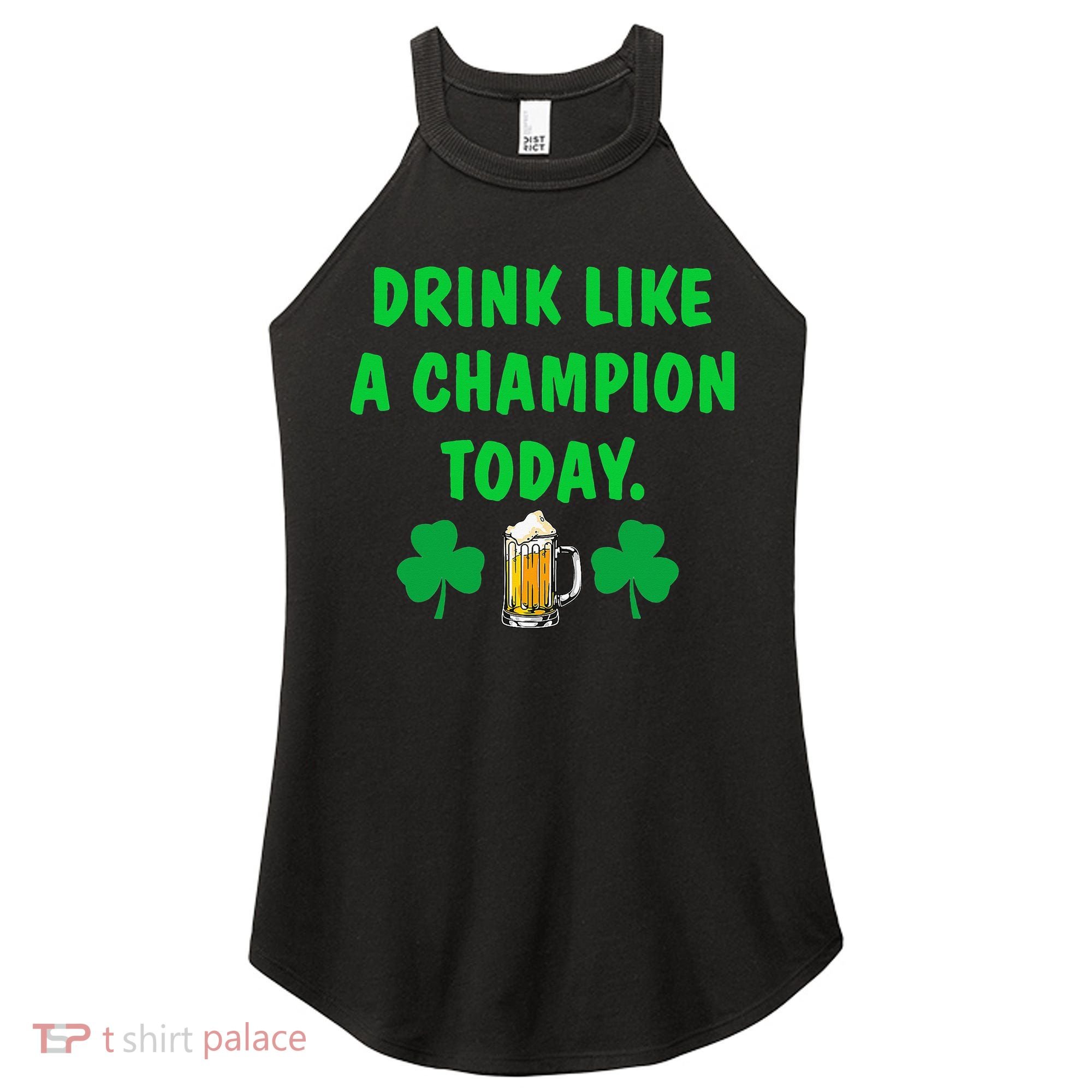 Drink Like Champion Today St Patricks Day Irish Drinking Women's Perfect Tri Rocker Tank