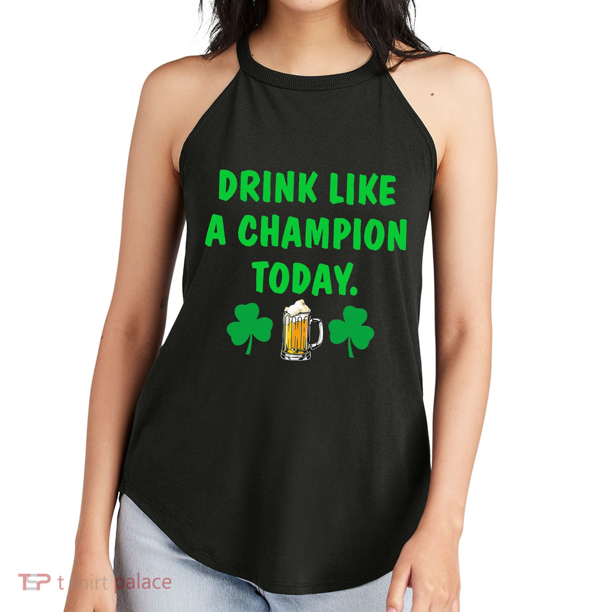 Drink Like Champion Today St Patricks Day Irish Drinking Women's Perfect Tri Rocker Tank