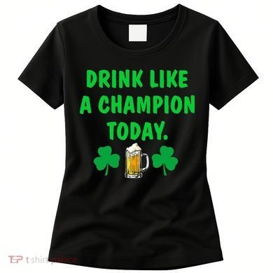 Drink Like Champion Today St Patricks Day Irish Drinking Women's T-Shirt