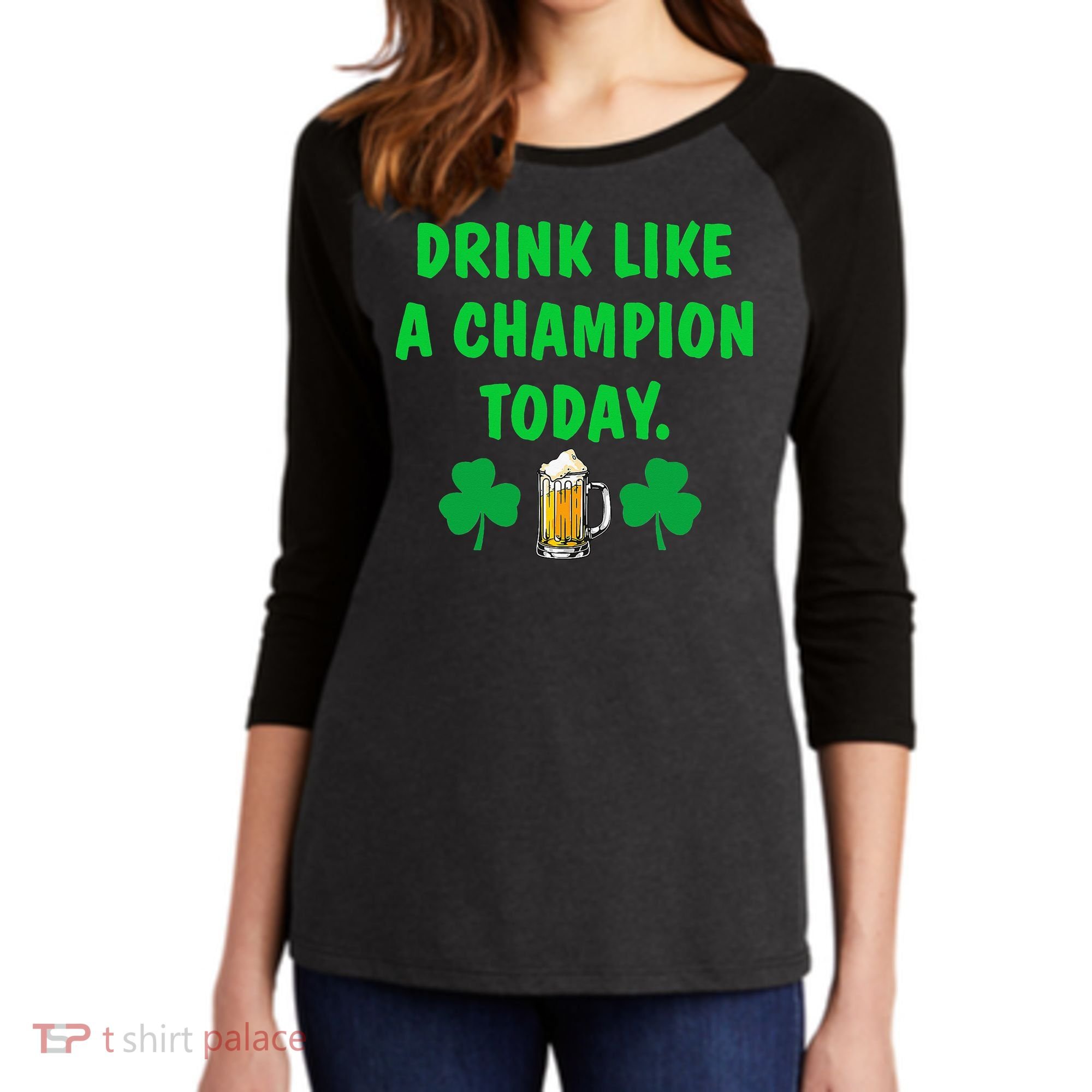 Drink Like Champion Today St Patricks Day Irish Drinking Women's Tri-Blend 3/4-Sleeve Raglan Shirt