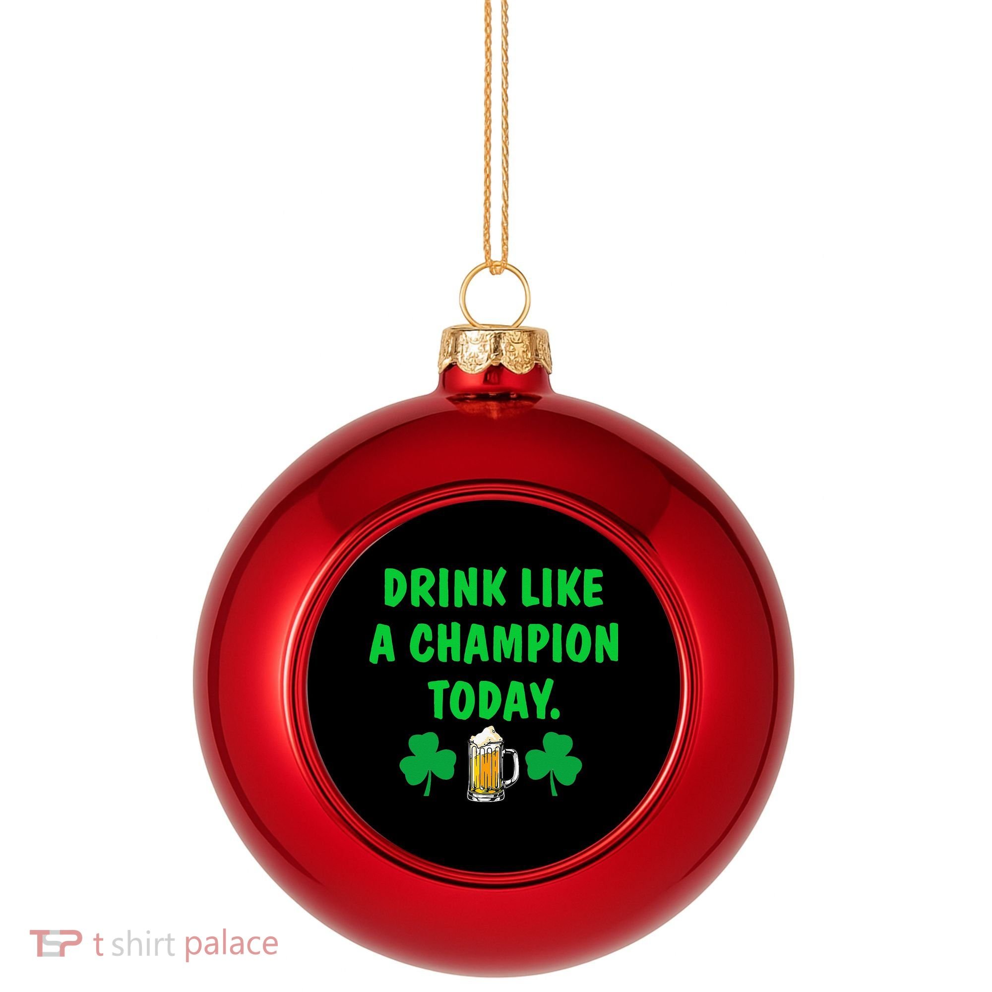 Drink Like Champion Today St Patricks Day Irish Drinking Plastic Christmas Ball Ornament