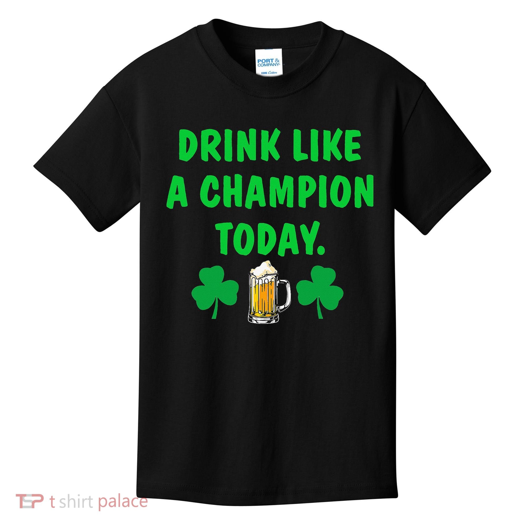 Drink Like Champion Today St Patricks Day Irish Drinking Kids T-Shirt