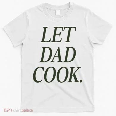 Dadchef Let Dad Cook T-Shirt
