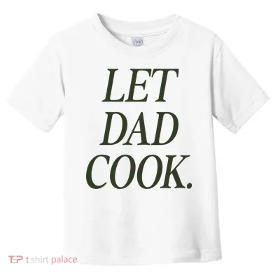 Dadchef Let Dad Cook Toddler T-Shirt