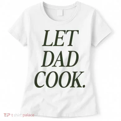 Dadchef Let Dad Cook Women's T-Shirt