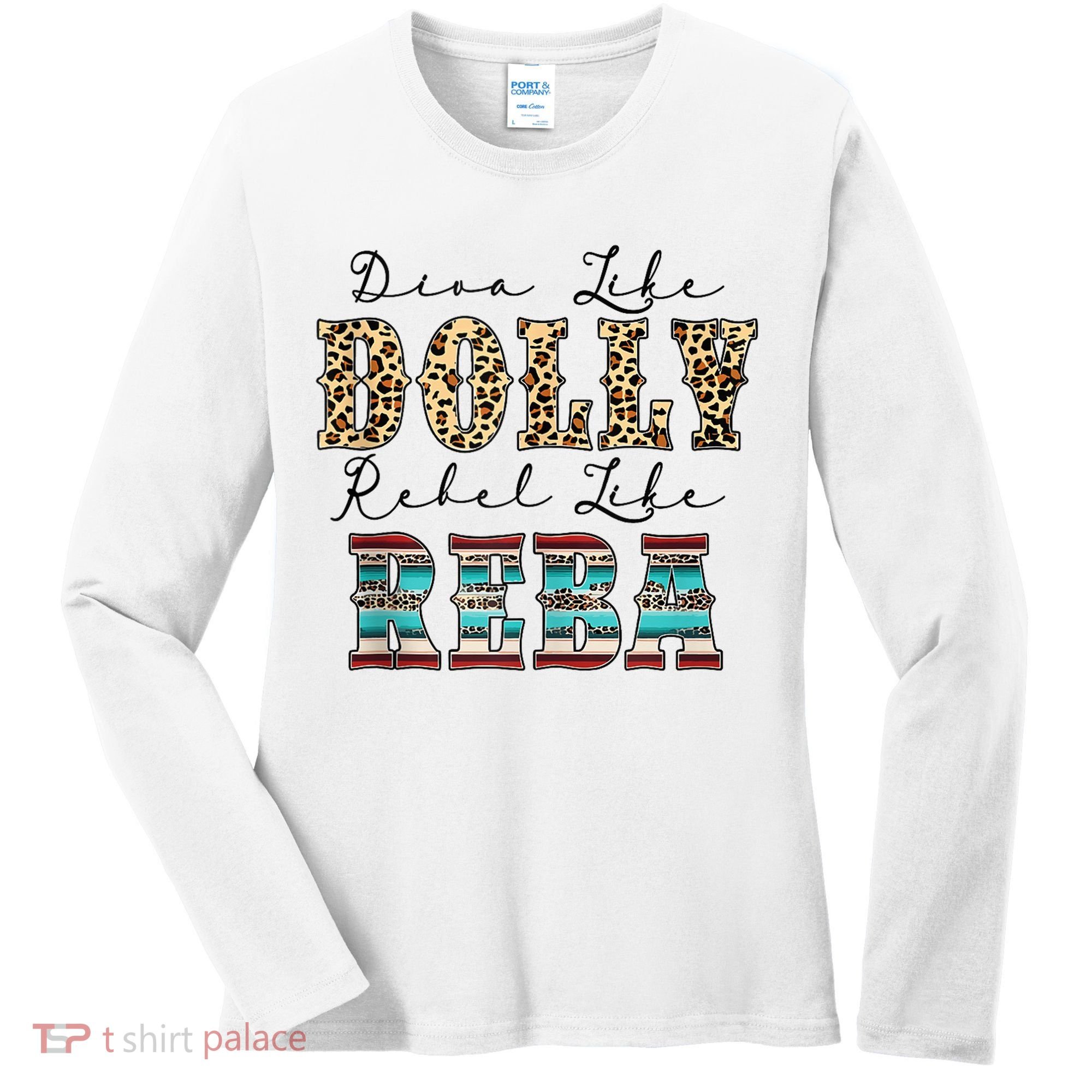 Diva Like Dolly Rebel Like Reba Leopard Texture Style Women's Long Sleeve Shirt