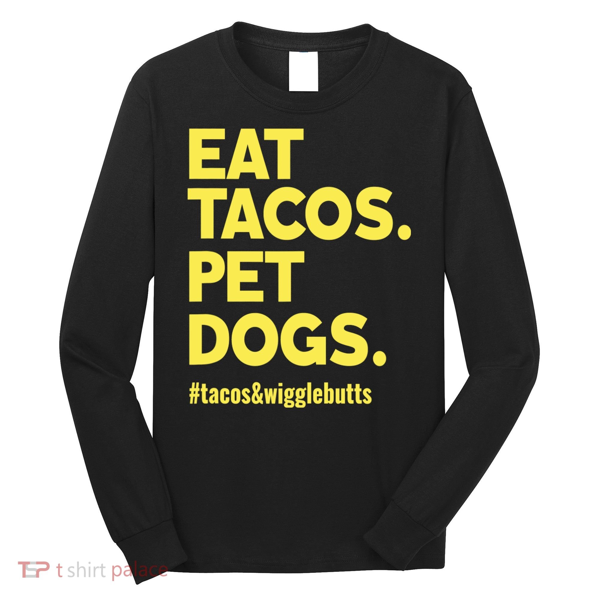 Dog Lover Eat Tacos Pet Dogs Long Sleeve Shirt
