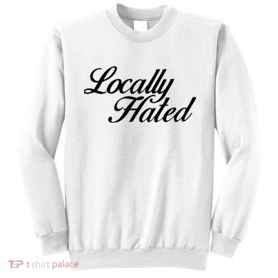 Denye Locally Hated Sweatshirt