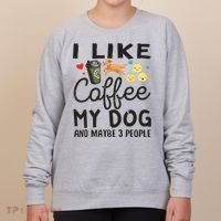Dog Lovers I Like Coffee My Dog And Maybe 3 People Women's Sweatshirt thumb 0