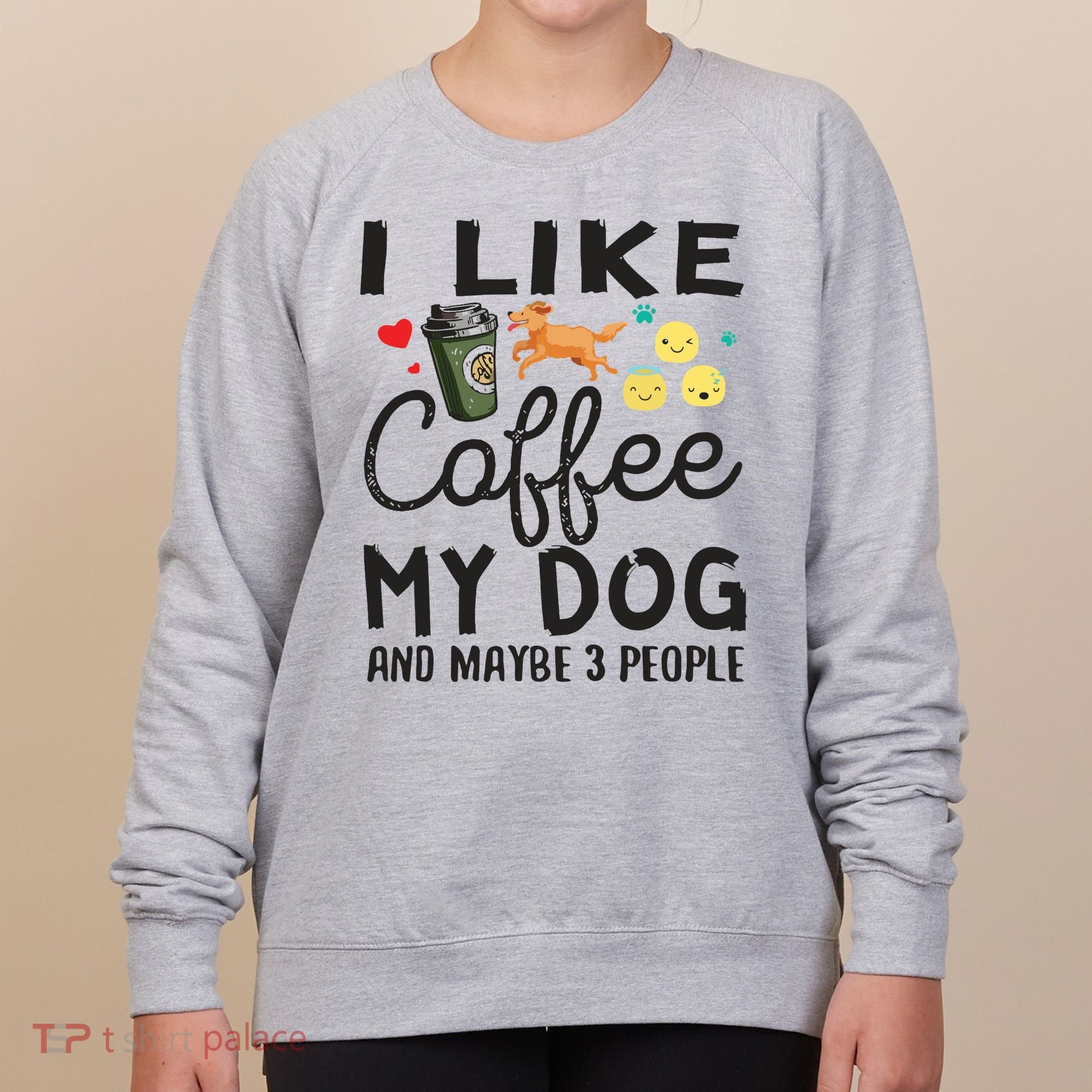 Dog Lovers I Like Coffee My Dog And Maybe 3 People Women's Sweatshirt