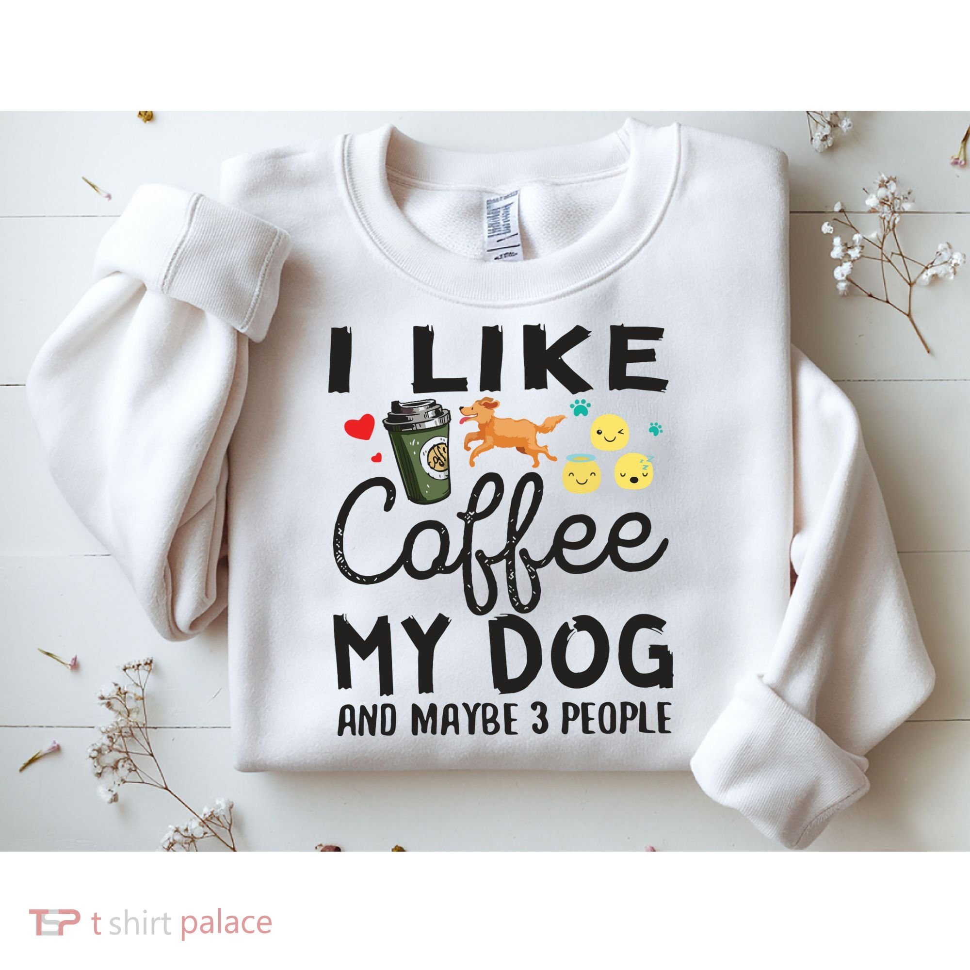 Dog Lovers I Like Coffee My Dog And Maybe 3 People Sweatshirt