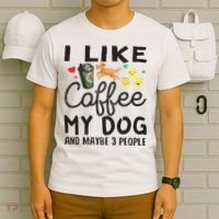 Dog Lovers I Like Coffee My Dog And Maybe 3 People T-Shirt thumb 6