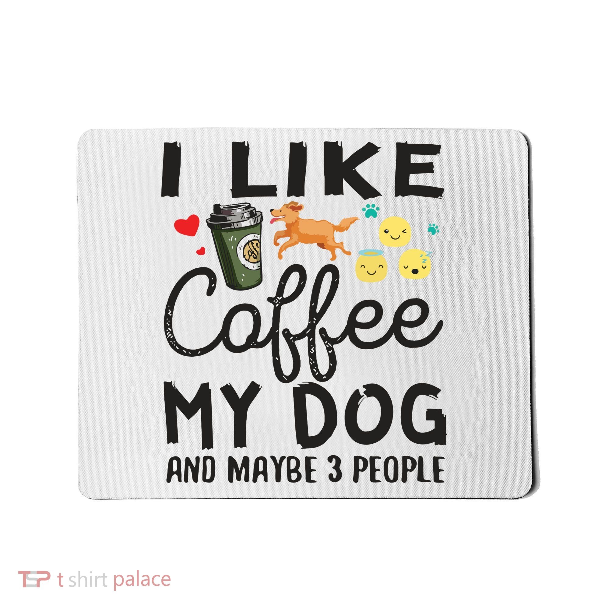 Dog Lovers I Like Coffee My Dog And Maybe 3 People Mousepad