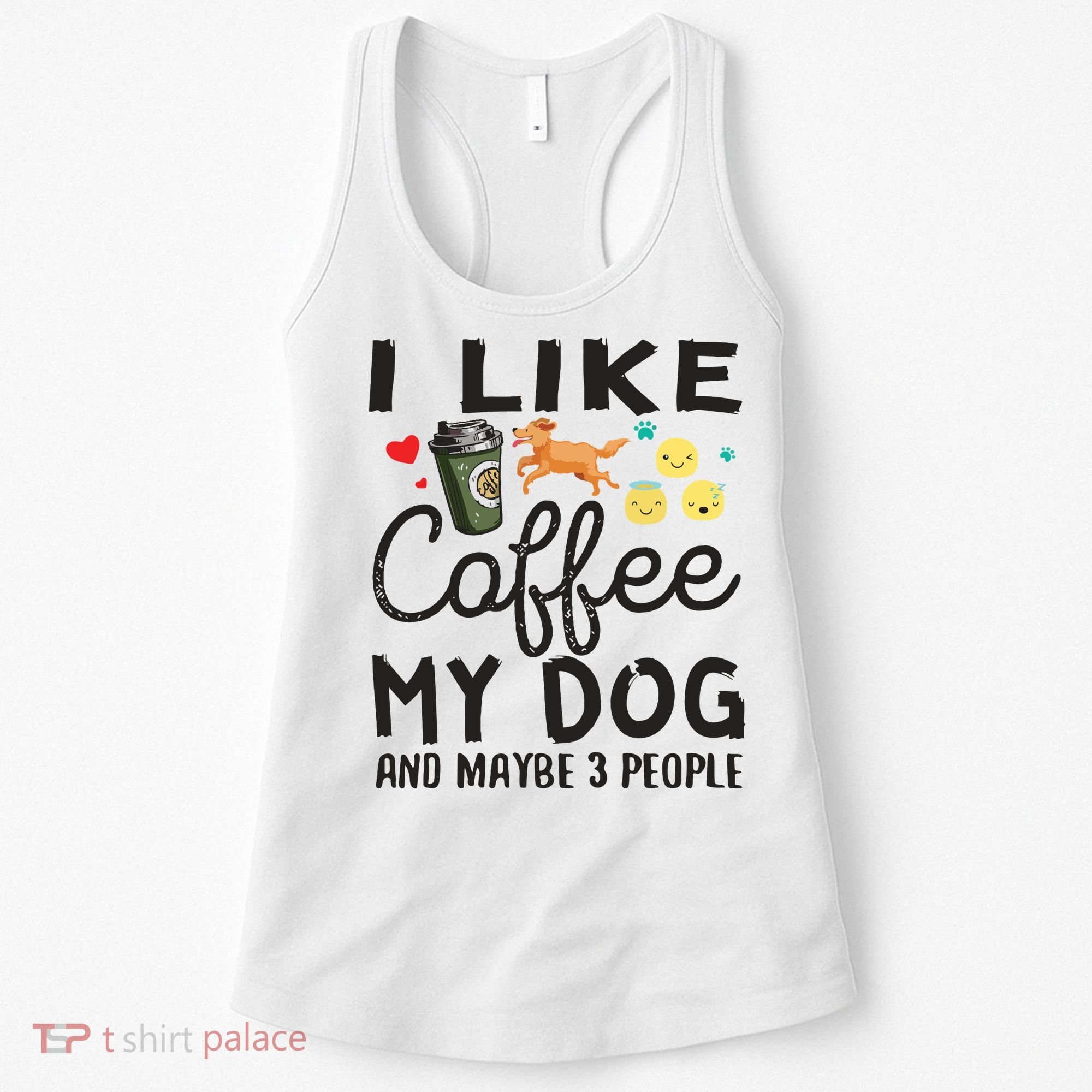 Dog Lovers I Like Coffee My Dog And Maybe 3 People Women's Tank Top