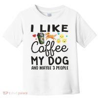 Dog Lovers I Like Coffee My Dog And Maybe 3 People Toddler T-Shirt thumb 0