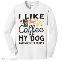 Dog Lovers I Like Coffee My Dog And Maybe 3 People Kids Long Sleeve Shirt thumb 0
