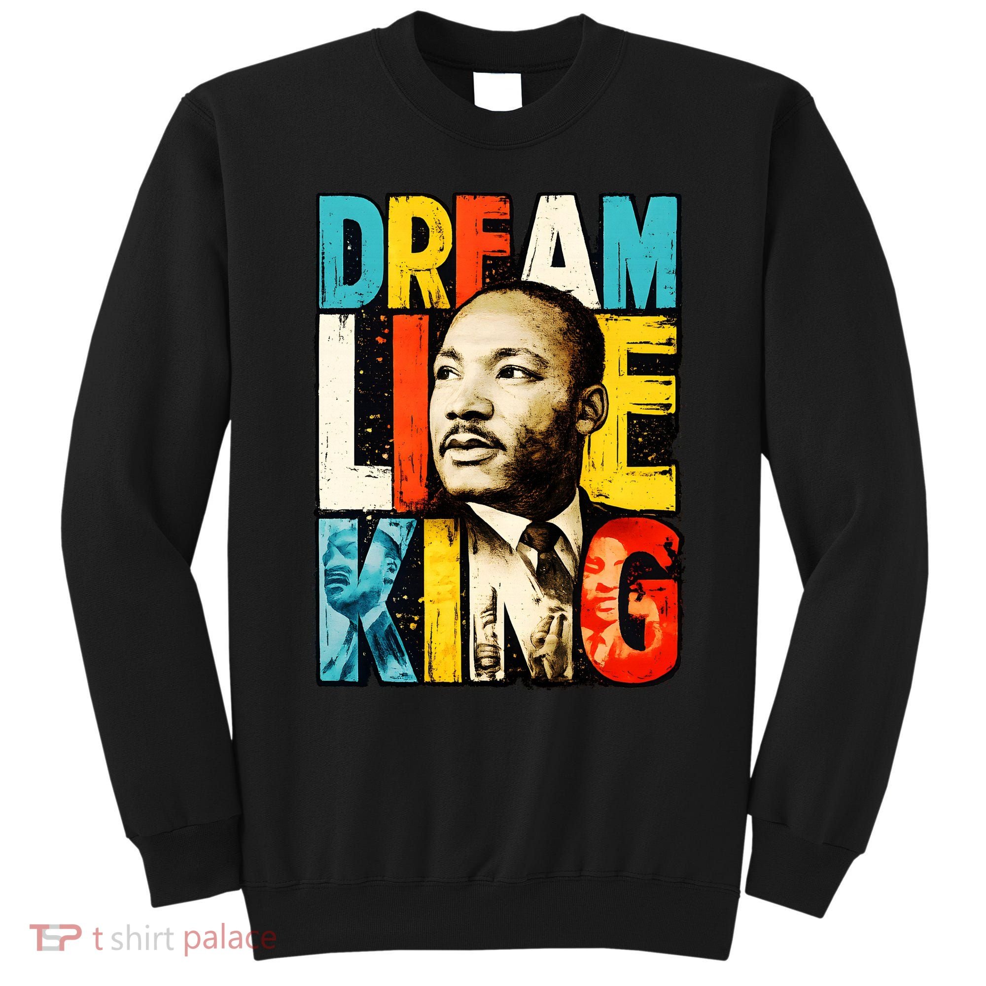 Dream Like King Black History Month Martin Luther King Day Sweatshirt