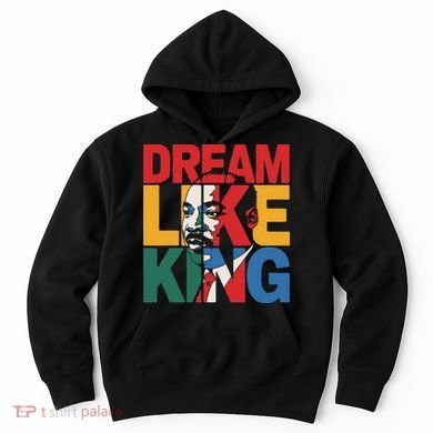Dream Like King Martin Luther King Jr. Hoodie