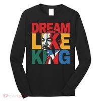 Dream Like King Martin Luther King Jr. Long Sleeve Shirt thumb 0