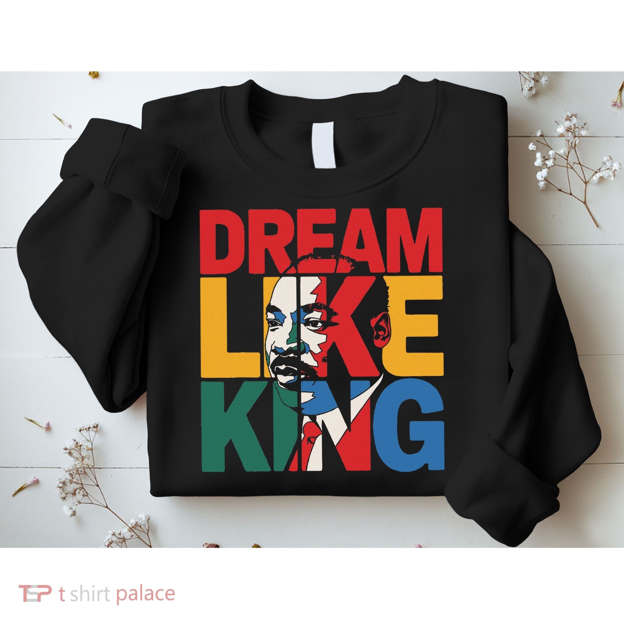 Dream Like King Martin Luther King Jr. Sweatshirt