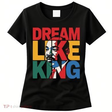 Dream Like King Martin Luther King Jr. Women's T-Shirt