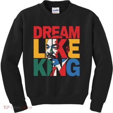 Dream Like King Martin Luther King Jr. Kids Sweatshirt