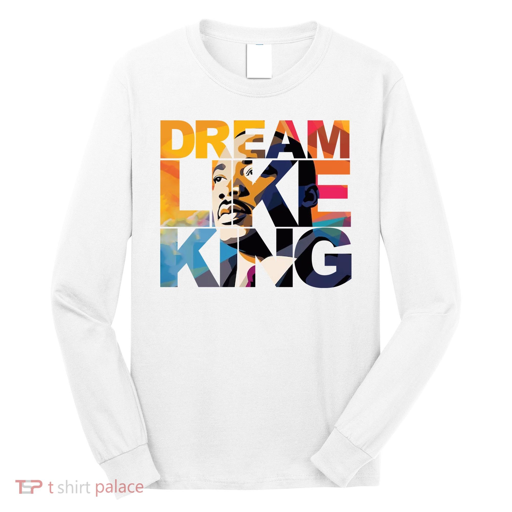 Dream Like King Martin Luther King Day Long Sleeve Shirt