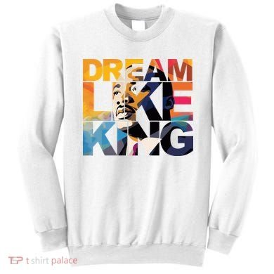 Dream Like King Martin Luther King Day Sweatshirt