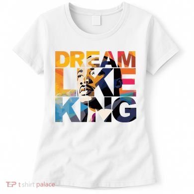 Dream Like King Martin Luther King Day Women's T-Shirt