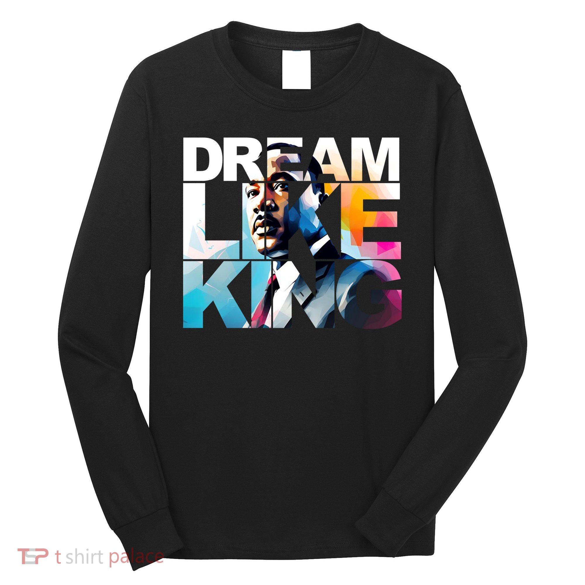 Dream Like King Martin Luther King Day Black History Long Sleeve Shirt