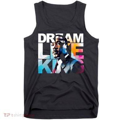 Dream Like King Martin Luther King Day Black History Tank Top