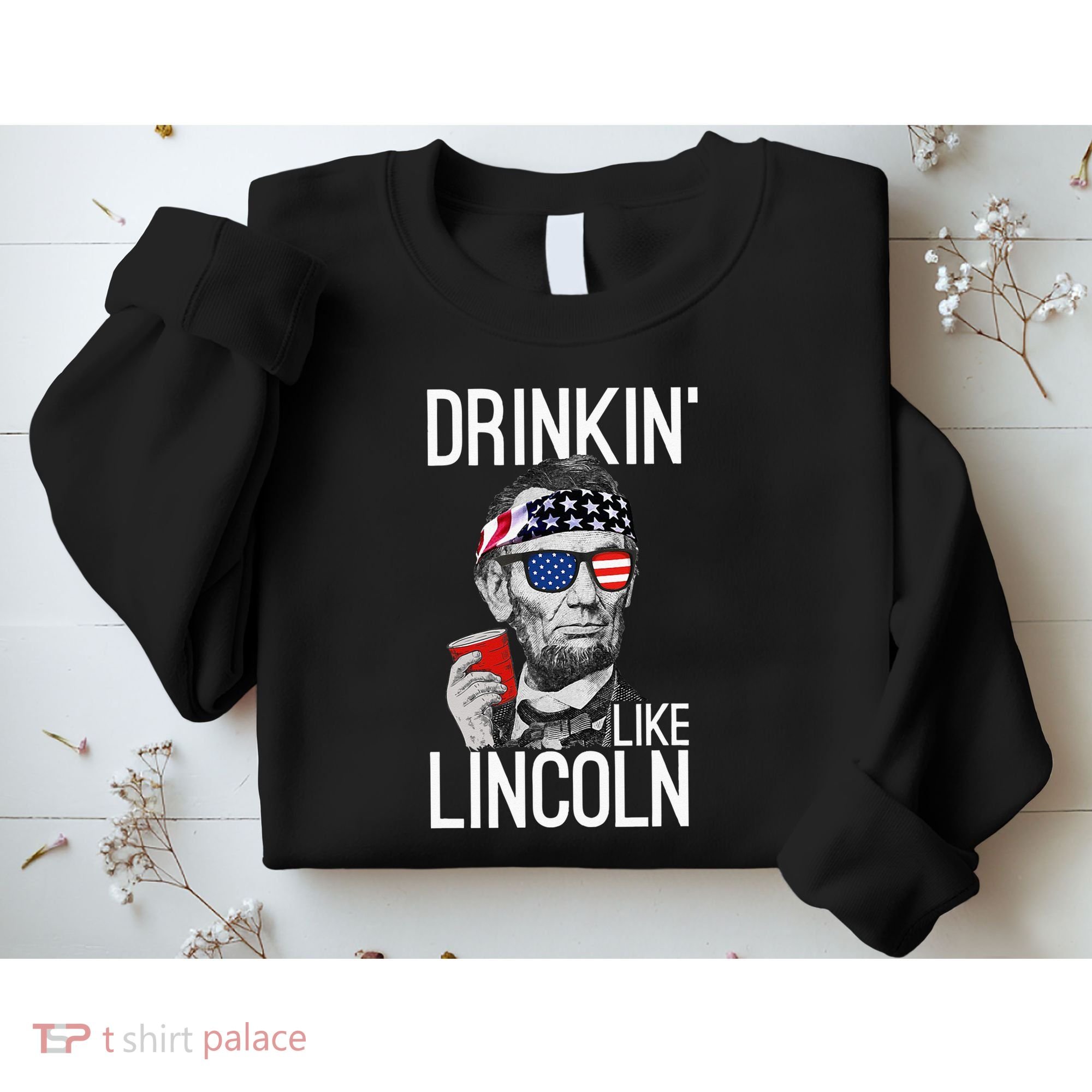 Drinkin Like Lincoln Patriot Abraham Lincoln Beer Drinking Sweatshirt