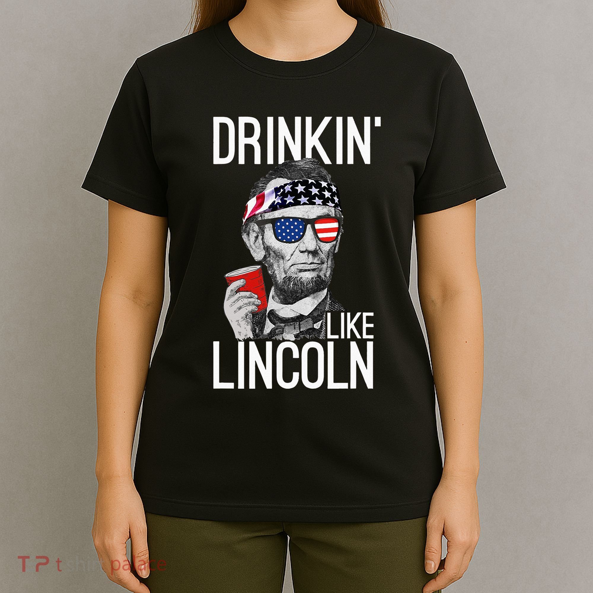 Drinkin Like Lincoln Patriot Abraham Lincoln Beer Drinking T-Shirt