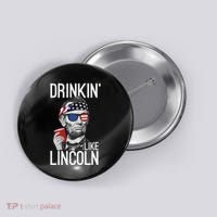 Drinkin Like Lincoln Patriot Abraham Lincoln Beer Drinking Button thumb 0