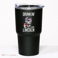 Drinkin Like Lincoln Patriot Abraham Lincoln Beer Drinking Tumbler thumb 0