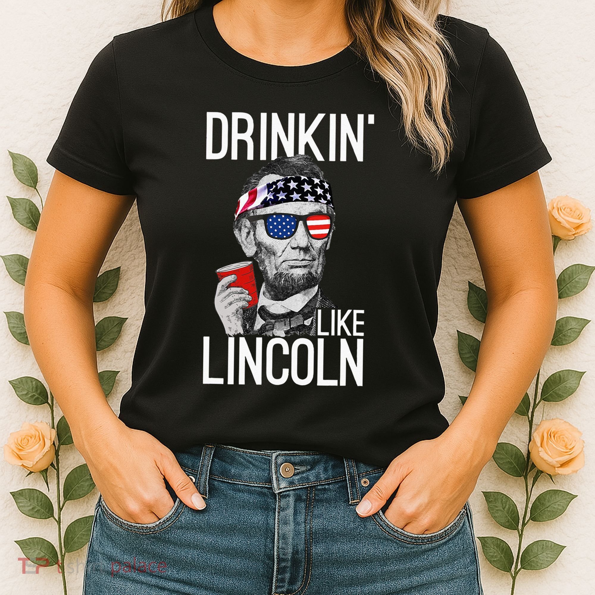 Drinkin Like Lincoln Patriot Abraham Lincoln Beer Drinking Women's T-Shirt