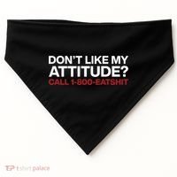Dont Like My Attitude Call 1 800 Eatshit USA-Made Doggie Bandana thumb 0