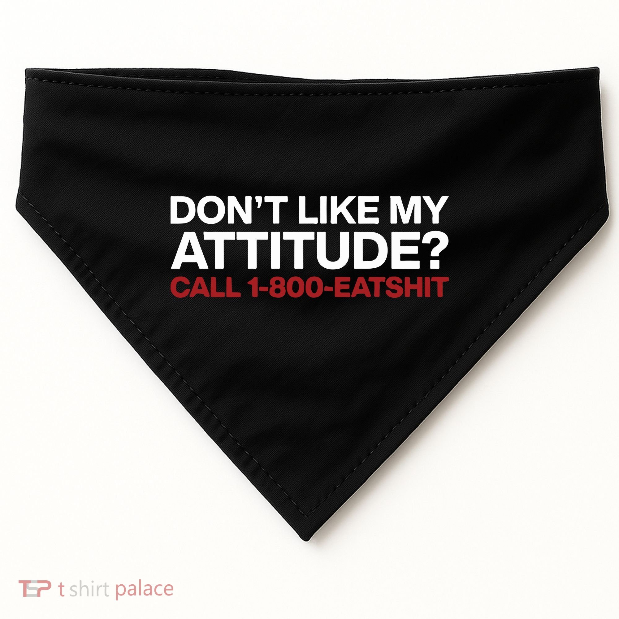 Dont Like My Attitude Call 1 800 Eatshit USA-Made Doggie Bandana