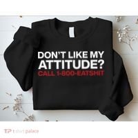 Dont Like My Attitude Call 1 800 Eatshit Sweatshirt thumb 2