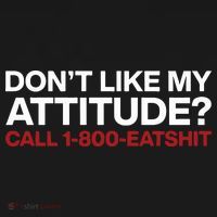 Dont Like My Attitude Call 1 800 Eatshit T-Shirt thumb 7