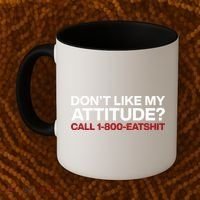 Dont Like My Attitude Call 1 800 Eatshit Coffee Mug thumb 2
