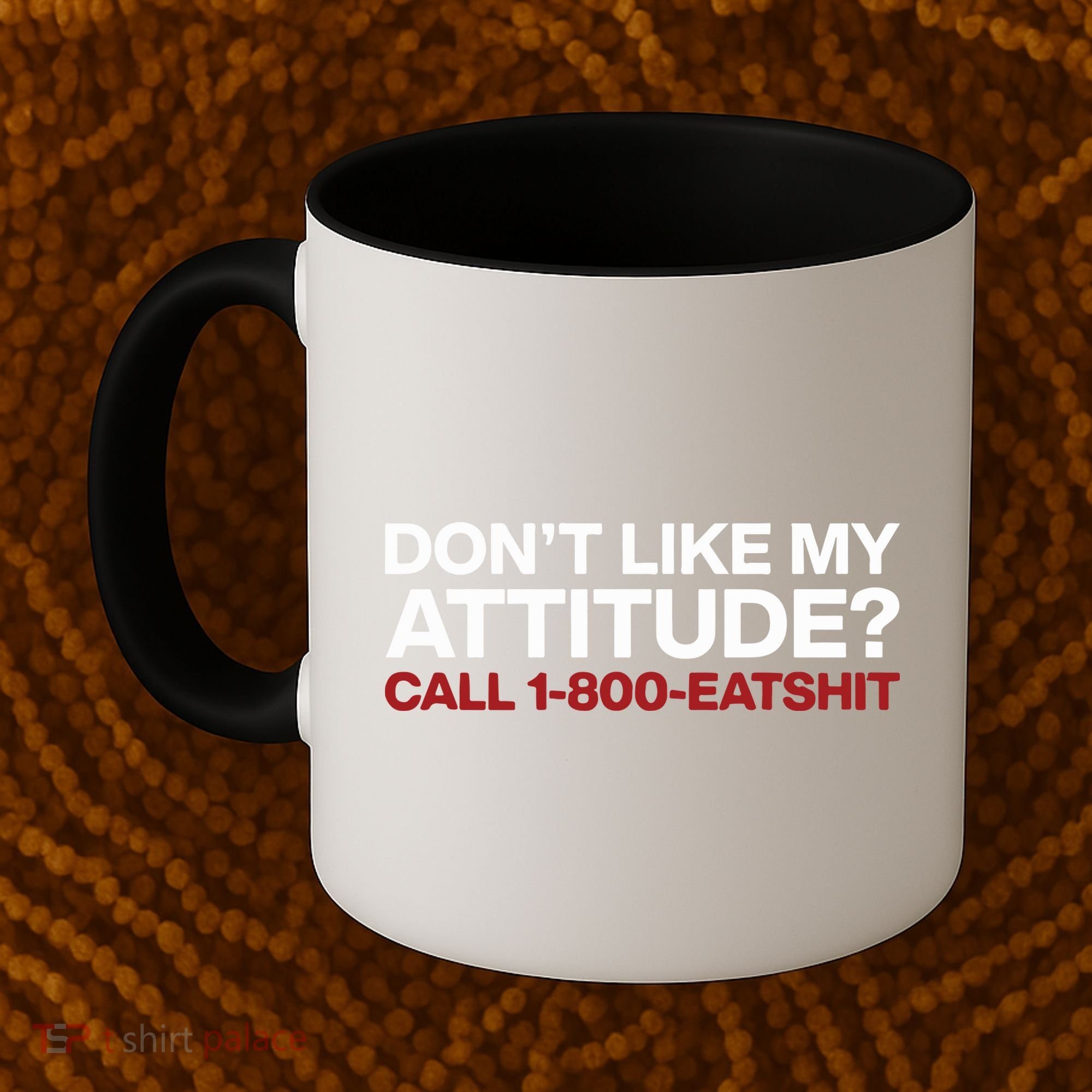 Dont Like My Attitude Call 1 800 Eatshit Coffee Mug