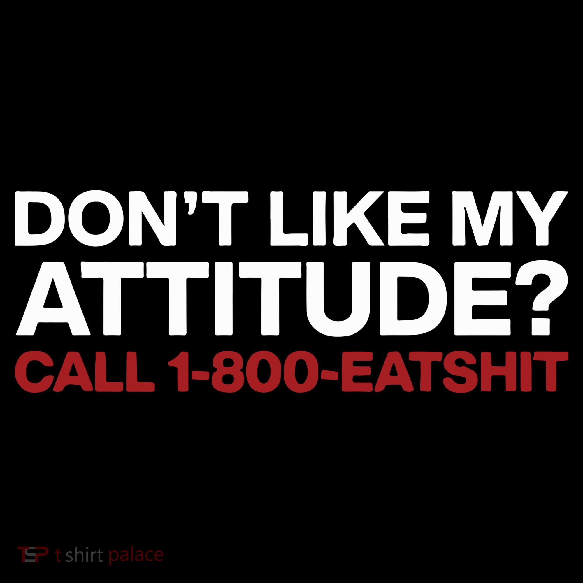 Dont Like My Attitude Call 1 800 Eatshit Polo