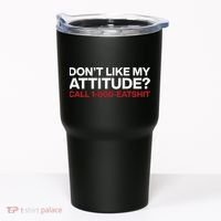 Dont Like My Attitude Call 1 800 Eatshit Tumbler thumb 0