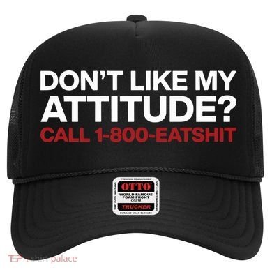 Dont Like My Attitude Call 1 800 Eatshit Hat